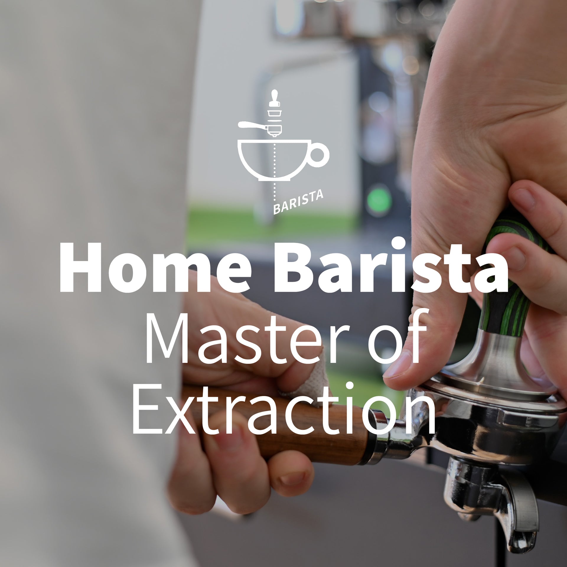 Home Barista -  Master of Extraction